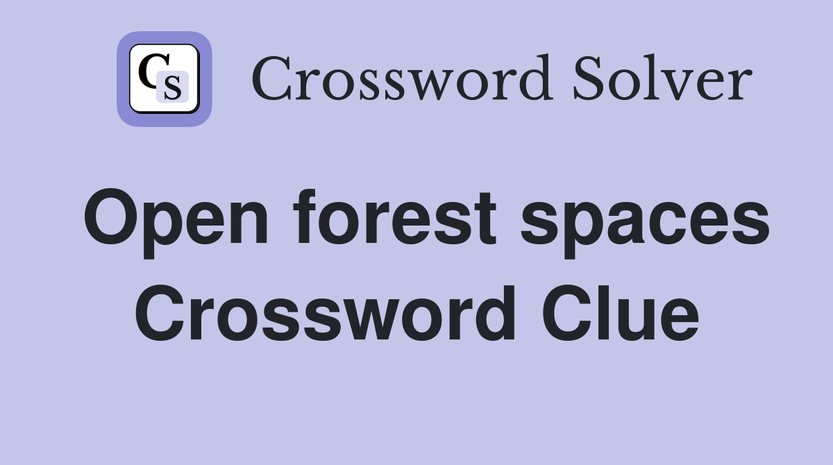 Open forest spaces Crossword Clue