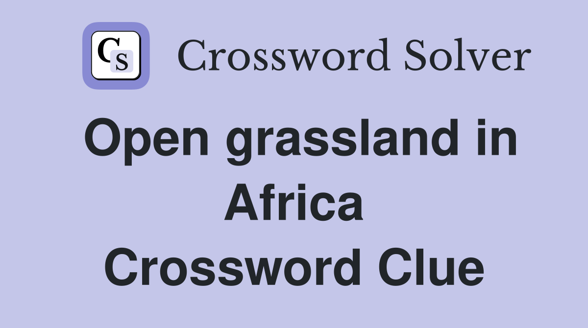 Open grassland in Africa Crossword Clue