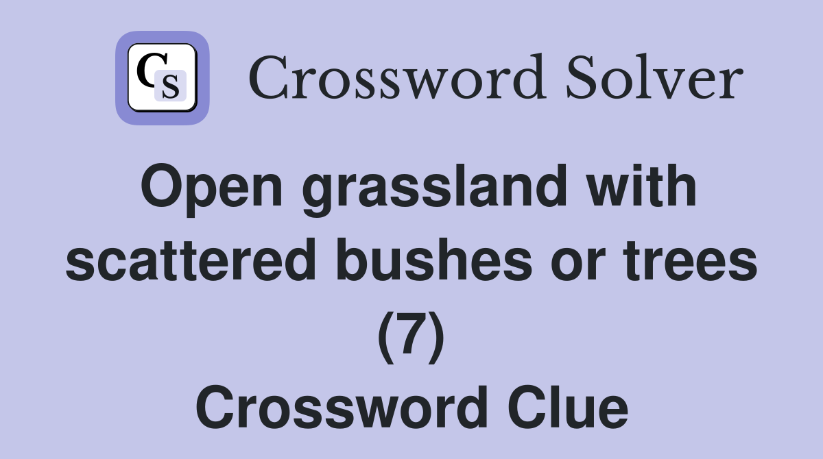Open grassland with scattered bushes or trees (7) Crossword Clue