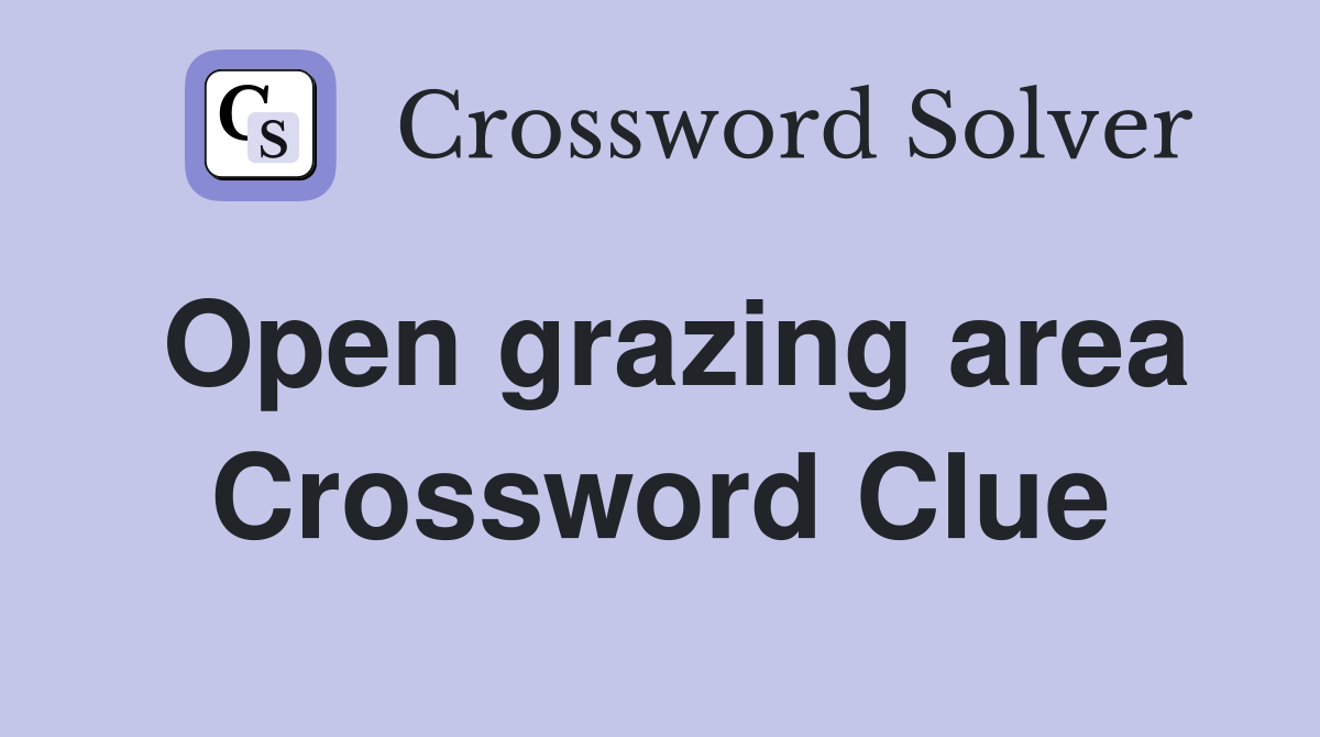 Open grazing area Crossword Clue