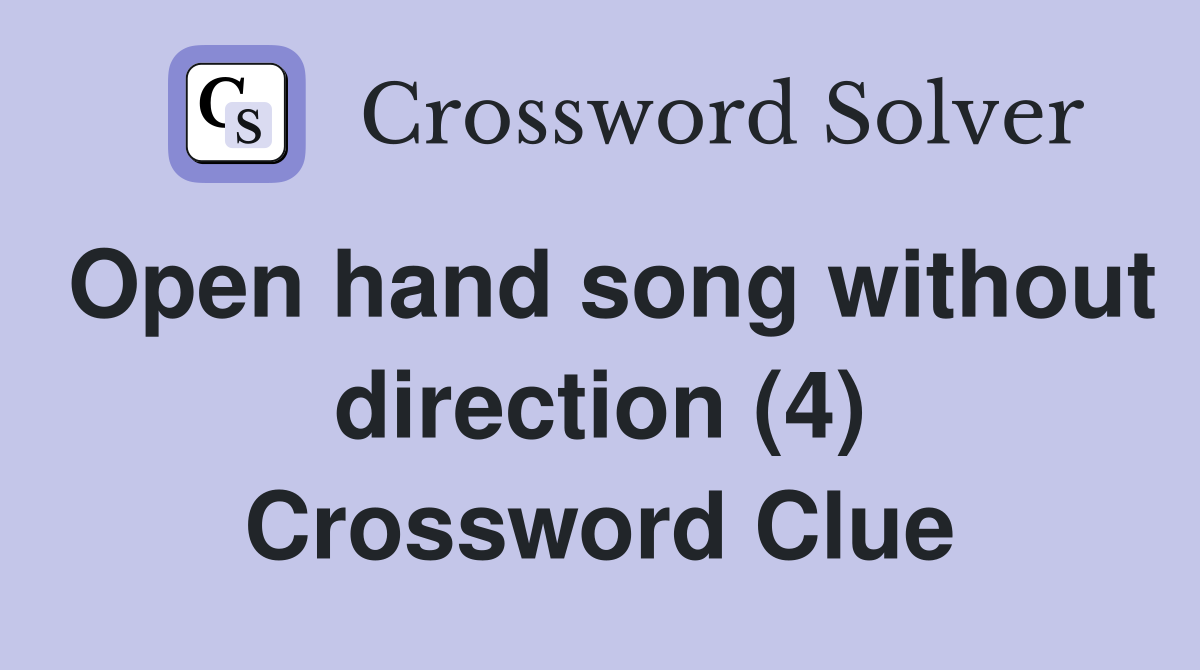Open hand song without direction (4) Crossword Clue