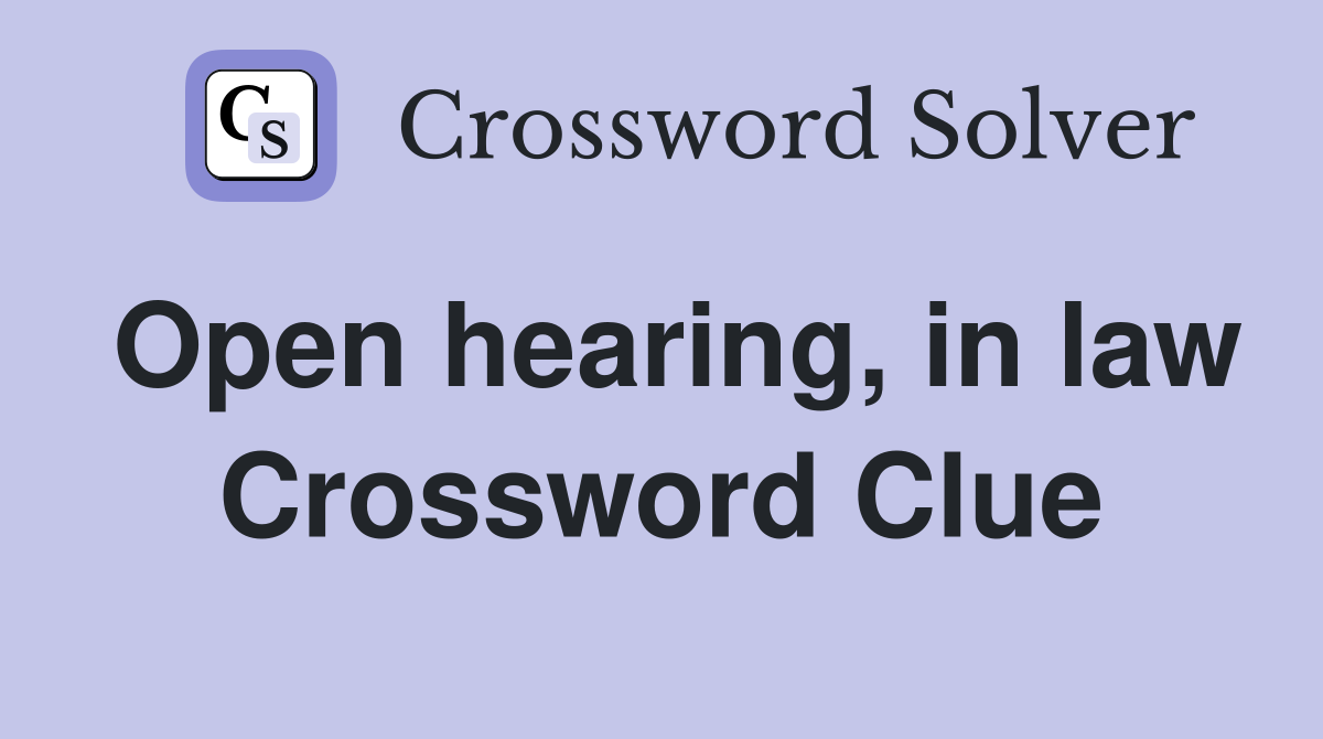 Open hearing, in law Crossword Clue