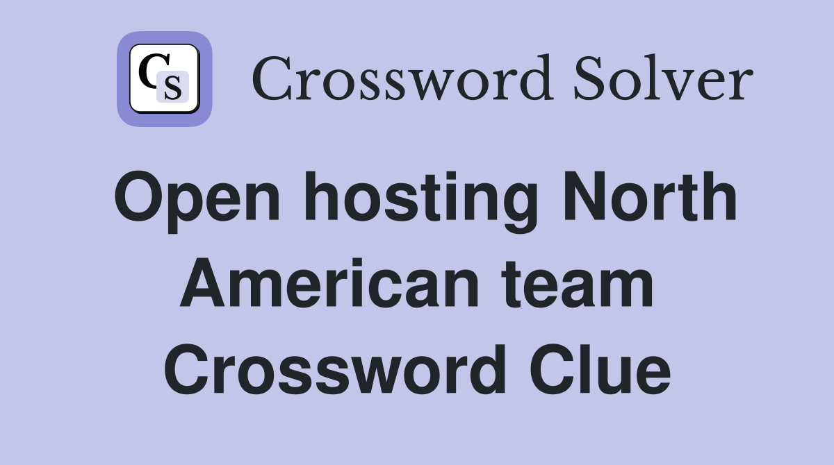 Open hosting North American team Crossword Clue
