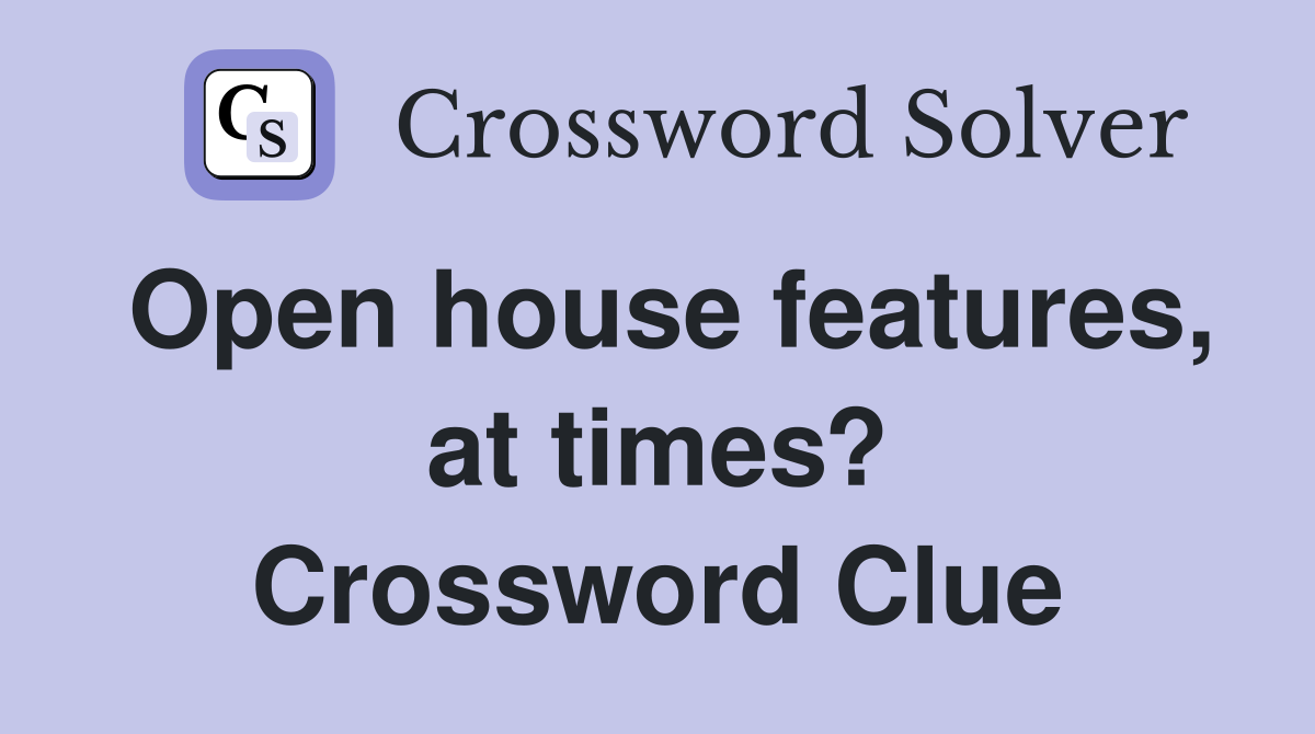 Open house features, at times? Crossword Clue