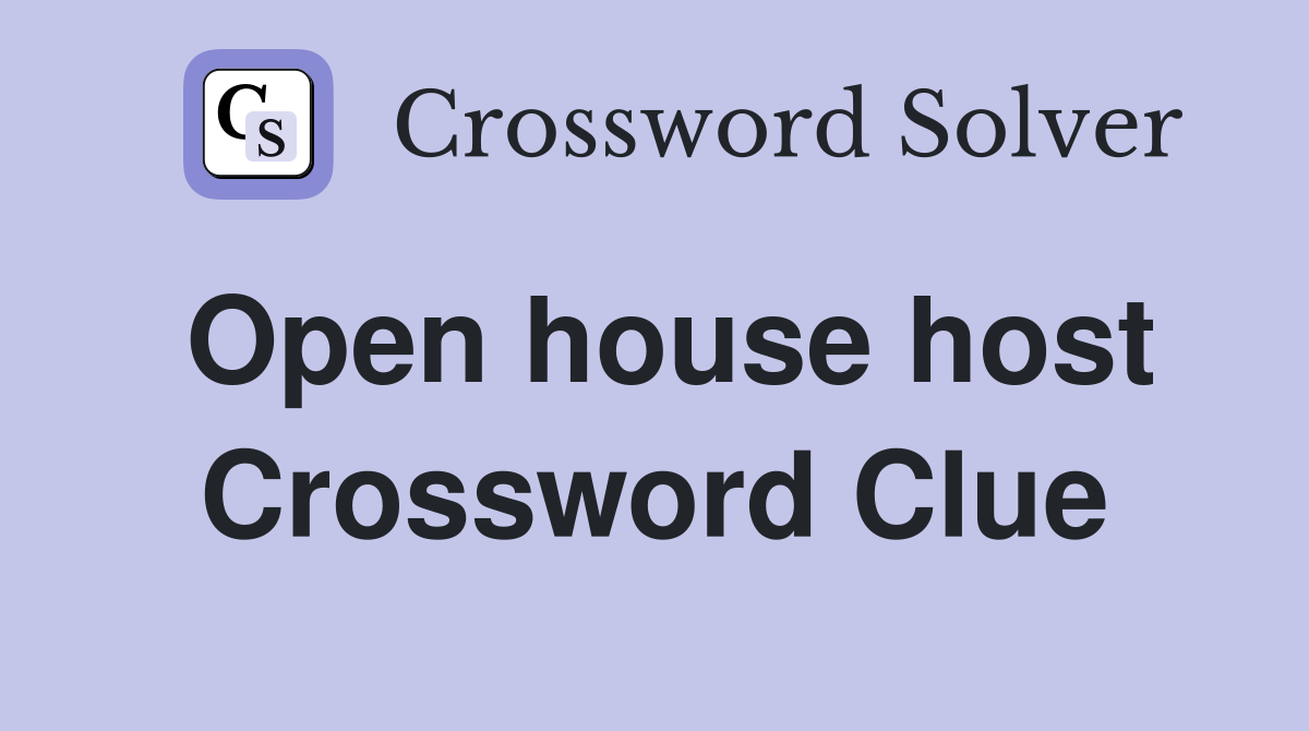 Open house host Crossword Clue