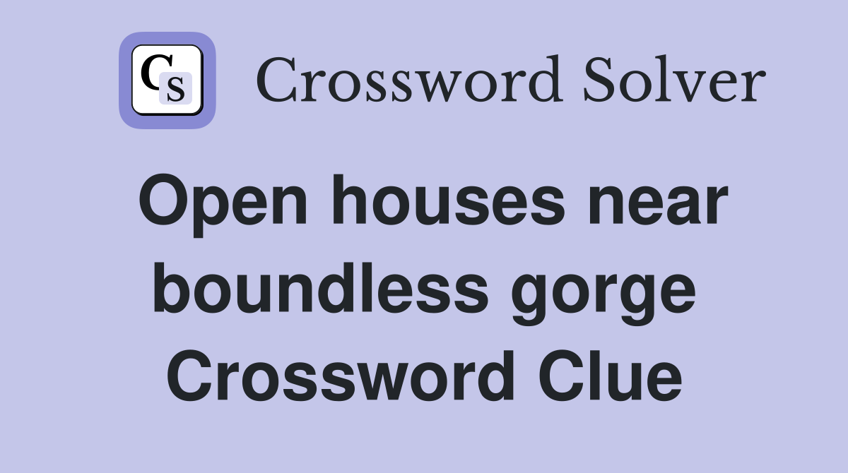 Open houses near boundless gorge Crossword Clue