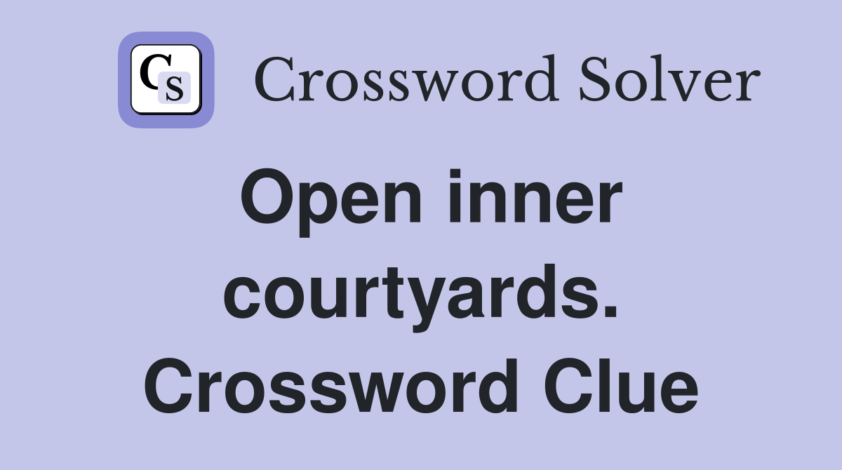 Open inner courtyards. Crossword Clue
