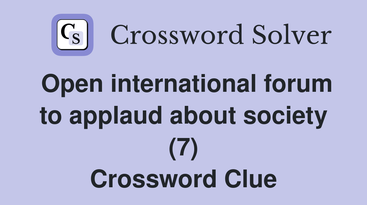Open international forum to applaud about society (7) Crossword Clue