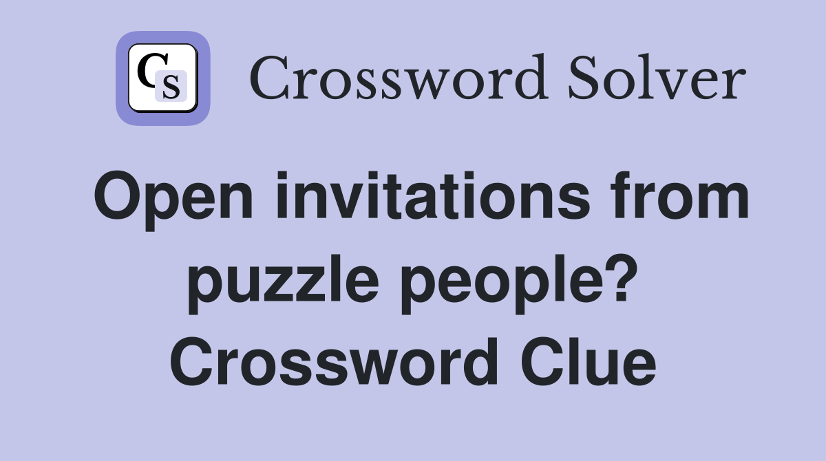 Open invitations from puzzle people? Crossword Clue