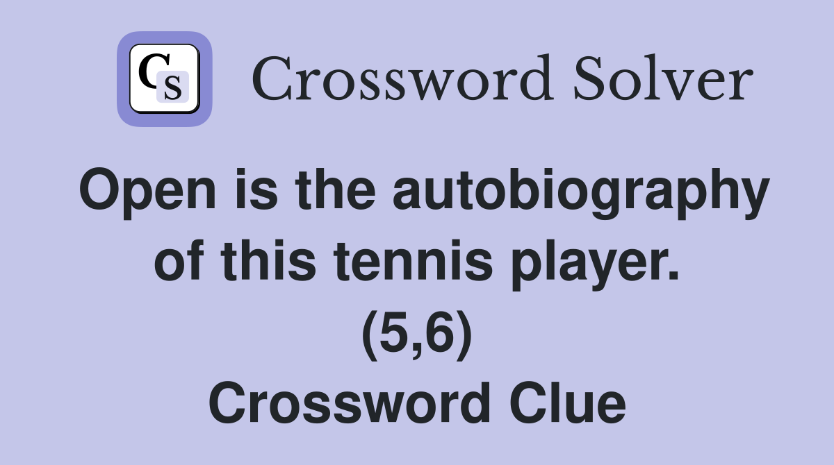 Open is the autobiography of this tennis player. (5,6) Crossword Clue