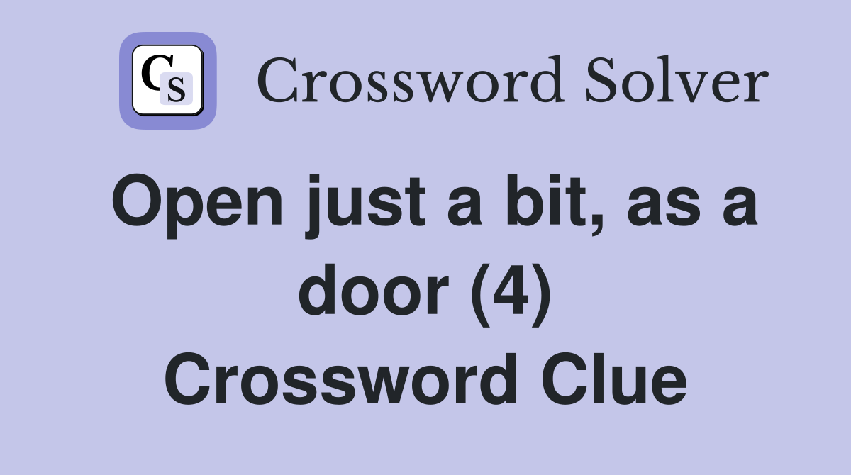 Open just a bit, as a door (4) Crossword Clue