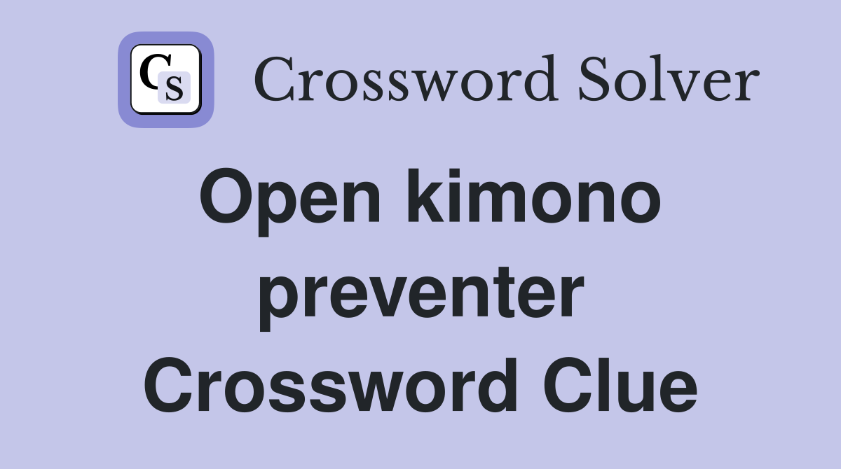 Open kimono preventer Crossword Clue