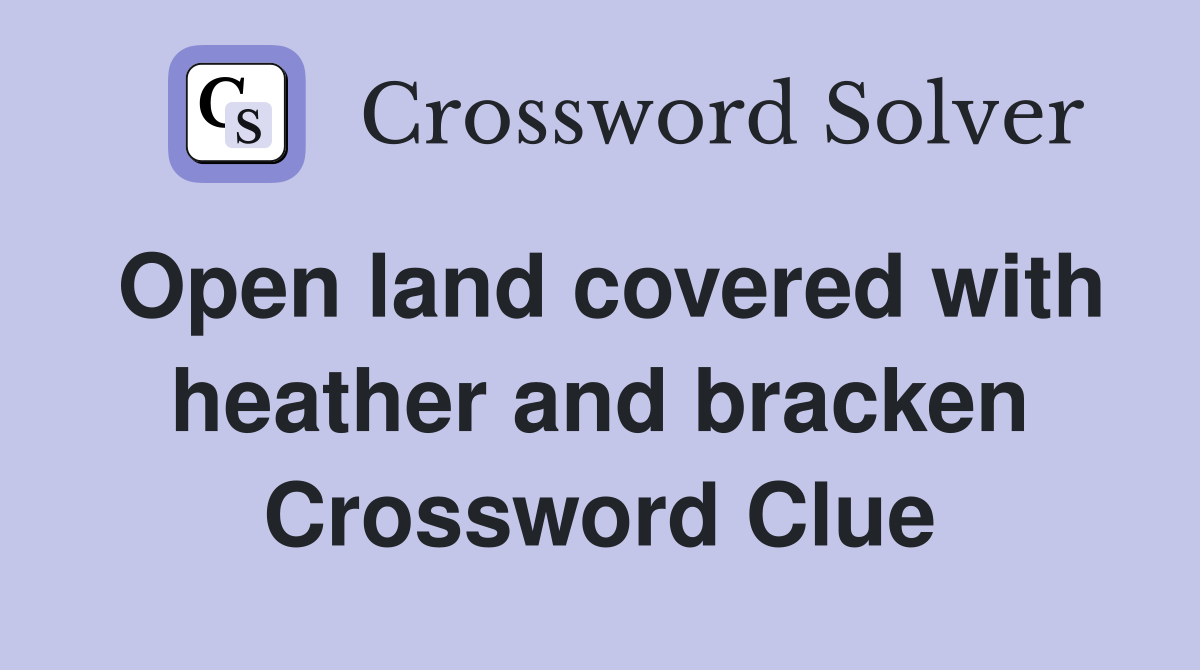 Open land covered with heather and bracken Crossword Clue