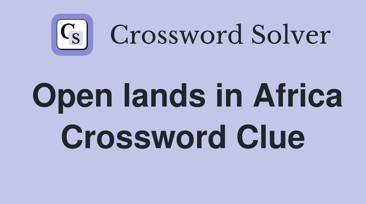 Open lands in Africa Crossword Clue