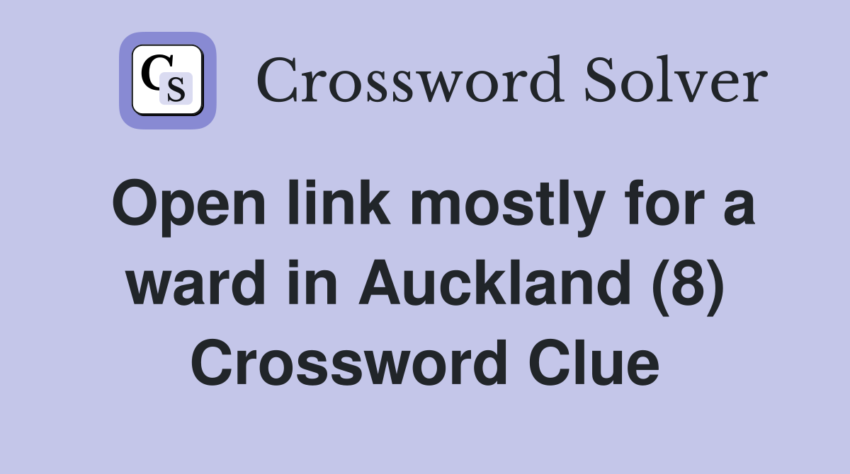 Open link mostly for a ward in Auckland (8) Crossword Clue