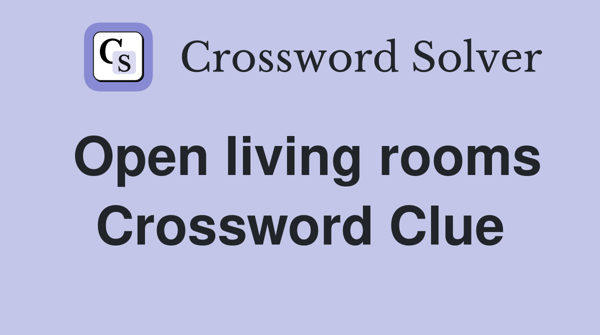 Open living rooms Crossword Clue