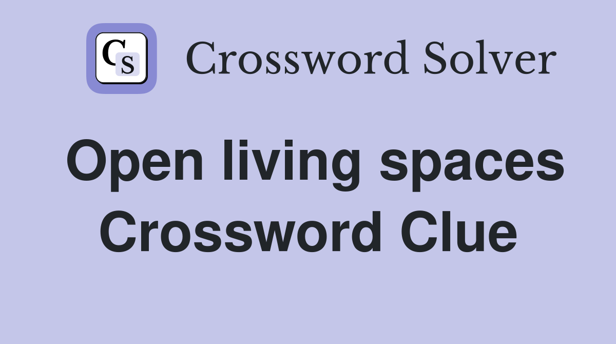 Open living spaces Crossword Clue
