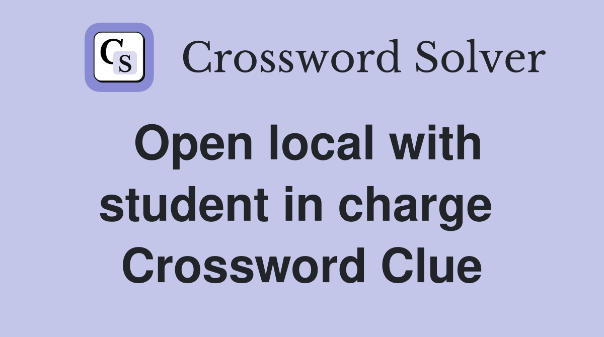 Open local with student in charge  Crossword Clue