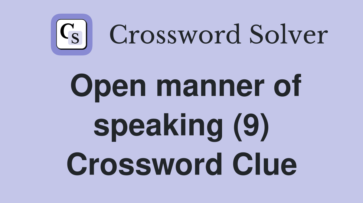 Open manner of speaking (9) Crossword Clue