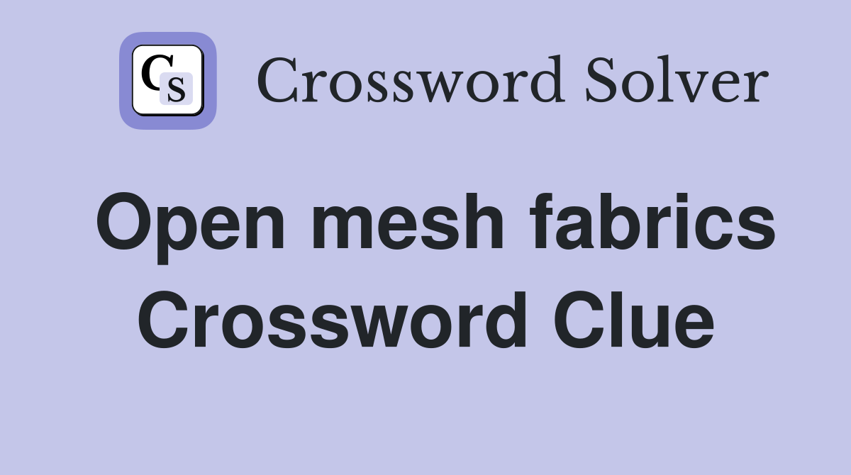 Open mesh fabrics Crossword Clue