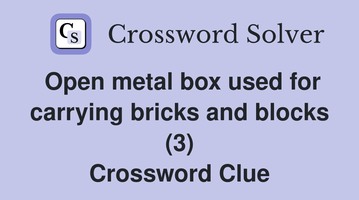 Open metal box used for carrying bricks and blocks (3) Crossword Clue