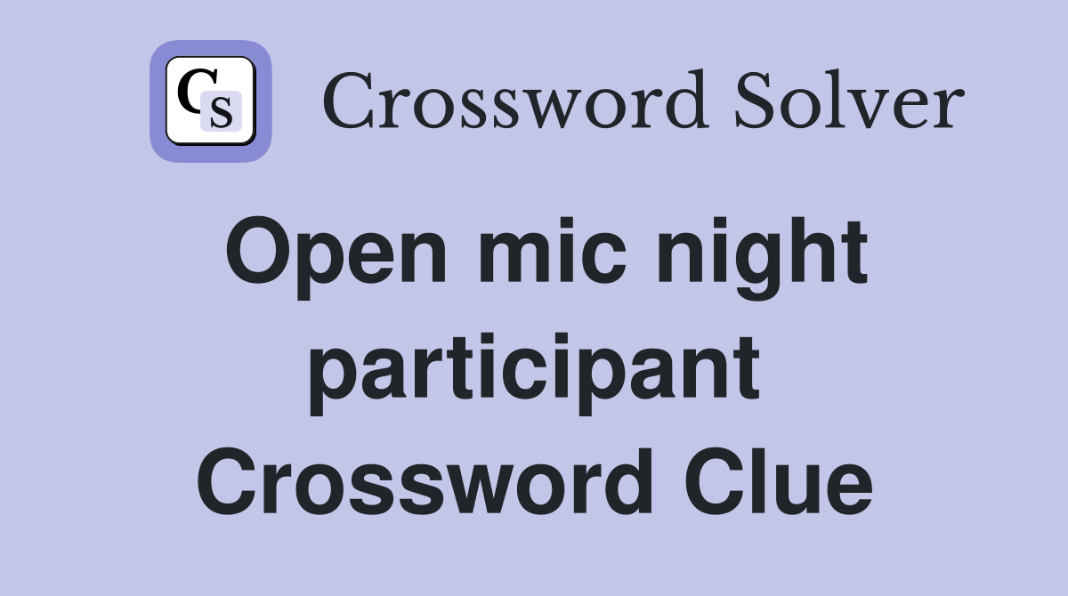 Open mic night participant Crossword Clue