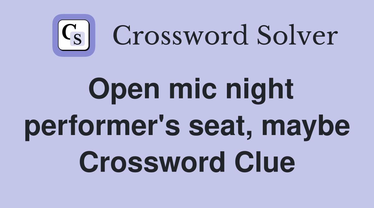 Open mic night performer's seat, maybe Crossword Clue