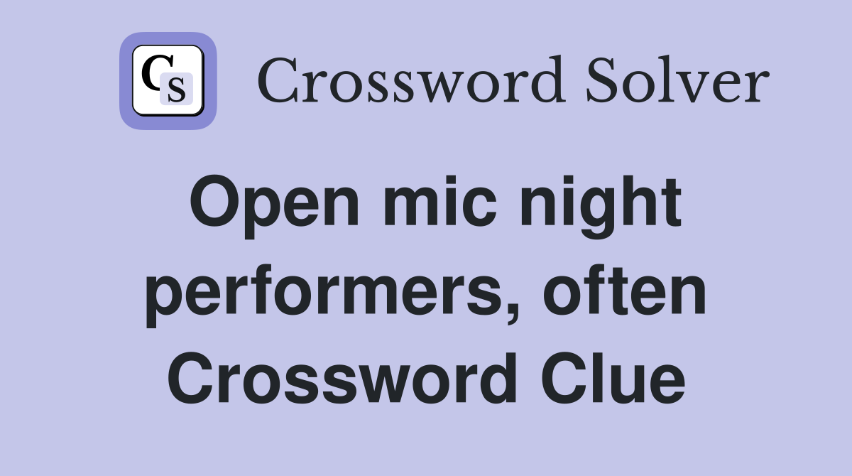 Open mic night performers, often Crossword Clue