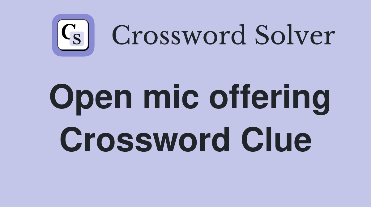 Open mic offering Crossword Clue