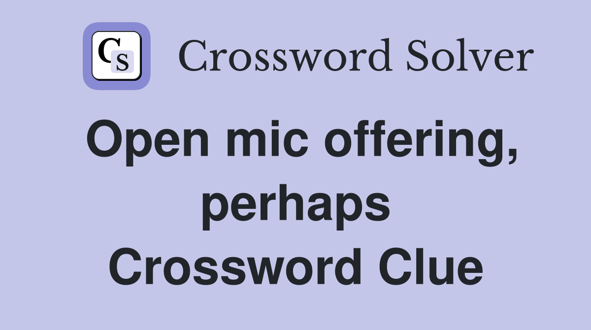 Open mic offering, perhaps Crossword Clue
