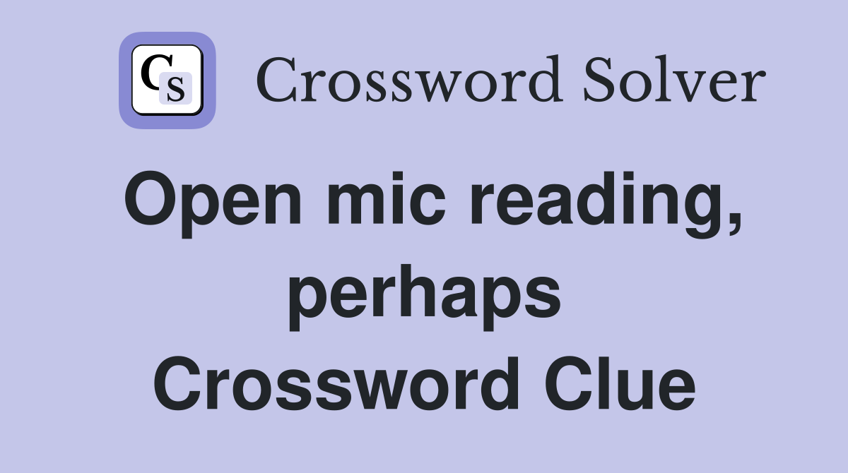 Open mic reading, perhaps Crossword Clue