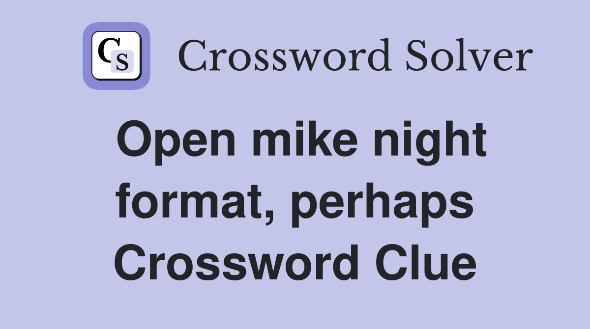 Open mike night format, perhaps Crossword Clue
