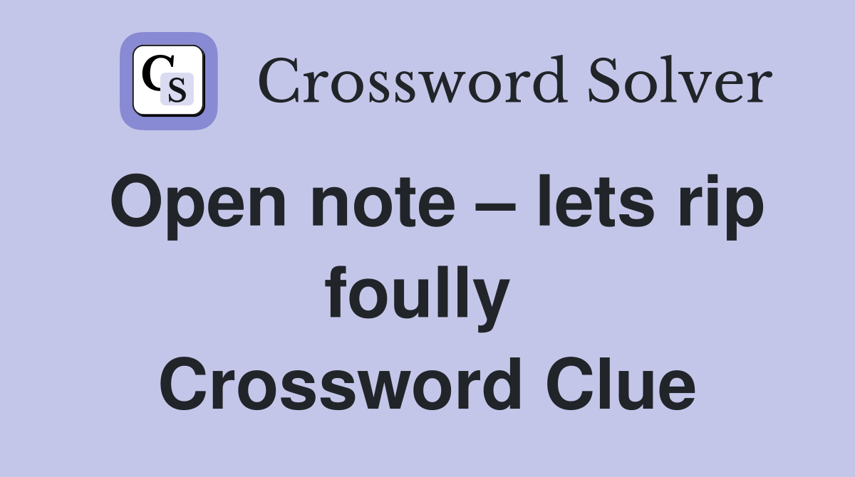 Open note – lets rip foully  Crossword Clue