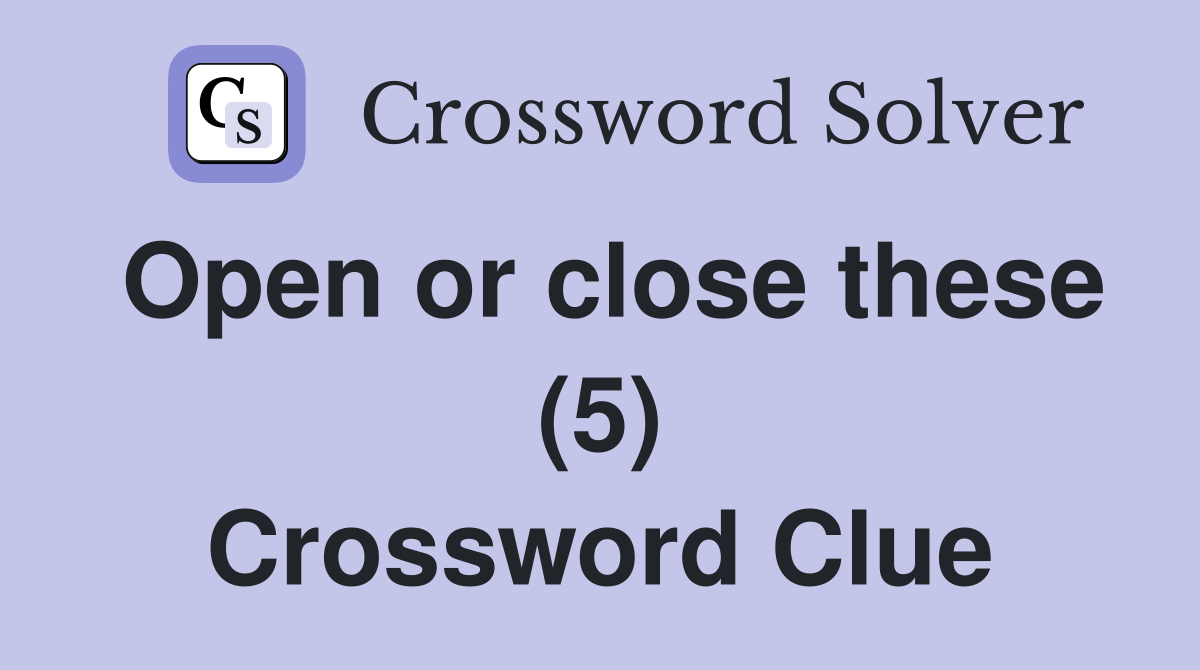 Open or close these (5) Crossword Clue
