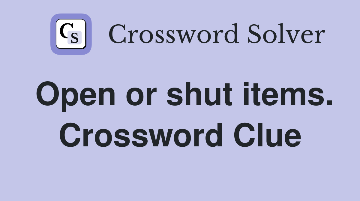 Open or shut items. Crossword Clue