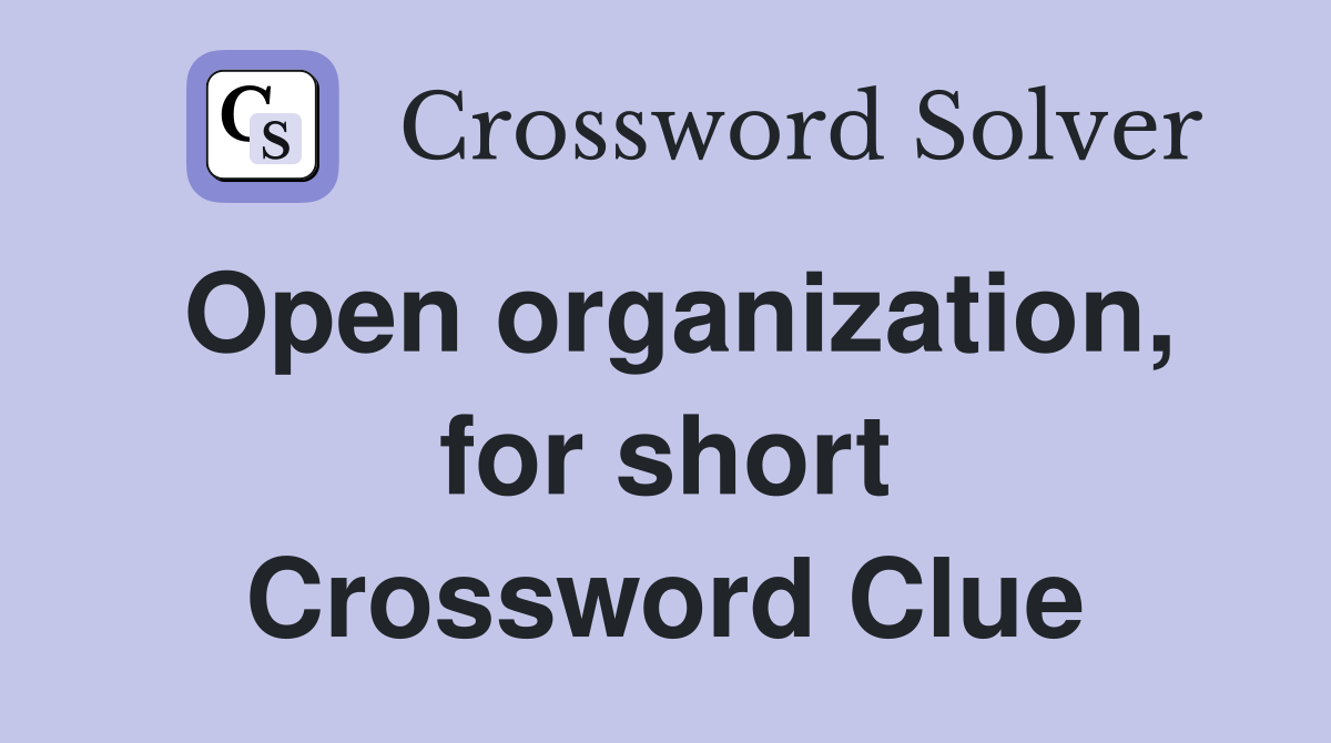 Open organization, for short Crossword Clue