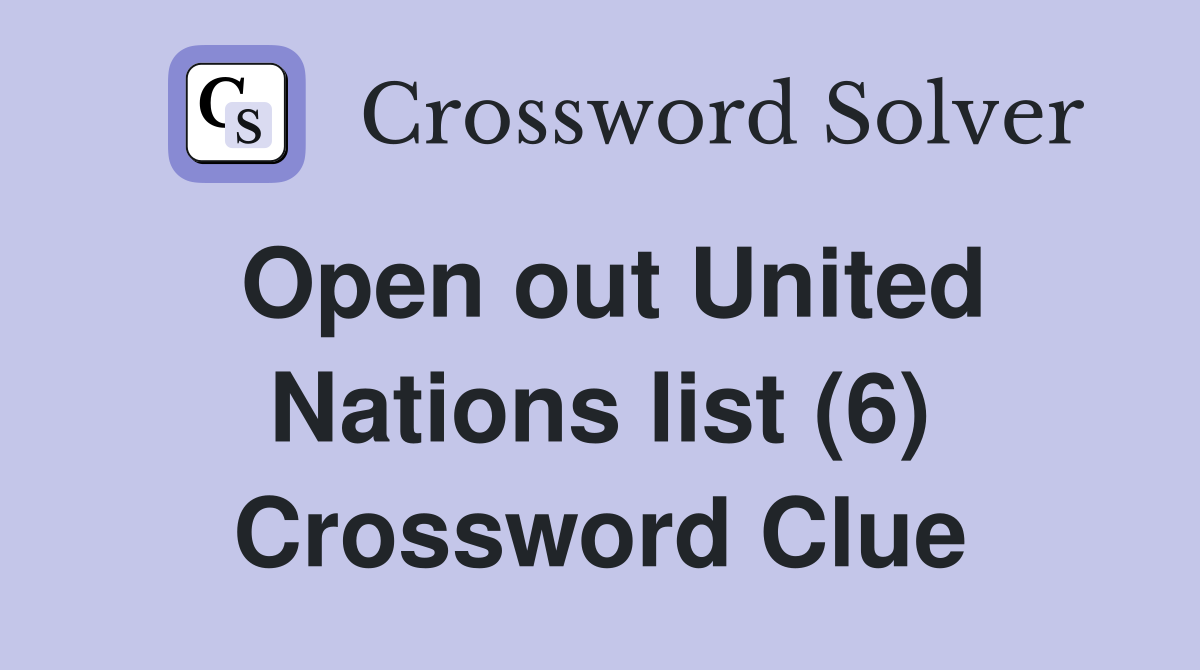 Open out United Nations list (6) Crossword Clue