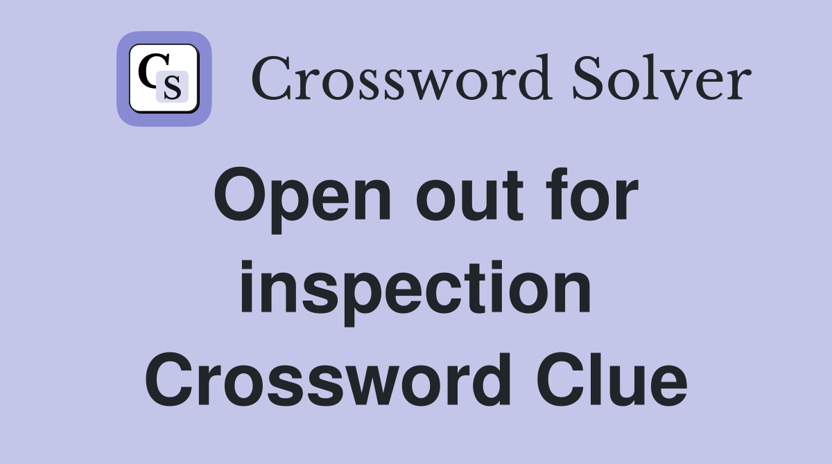 Open out for inspection Crossword Clue
