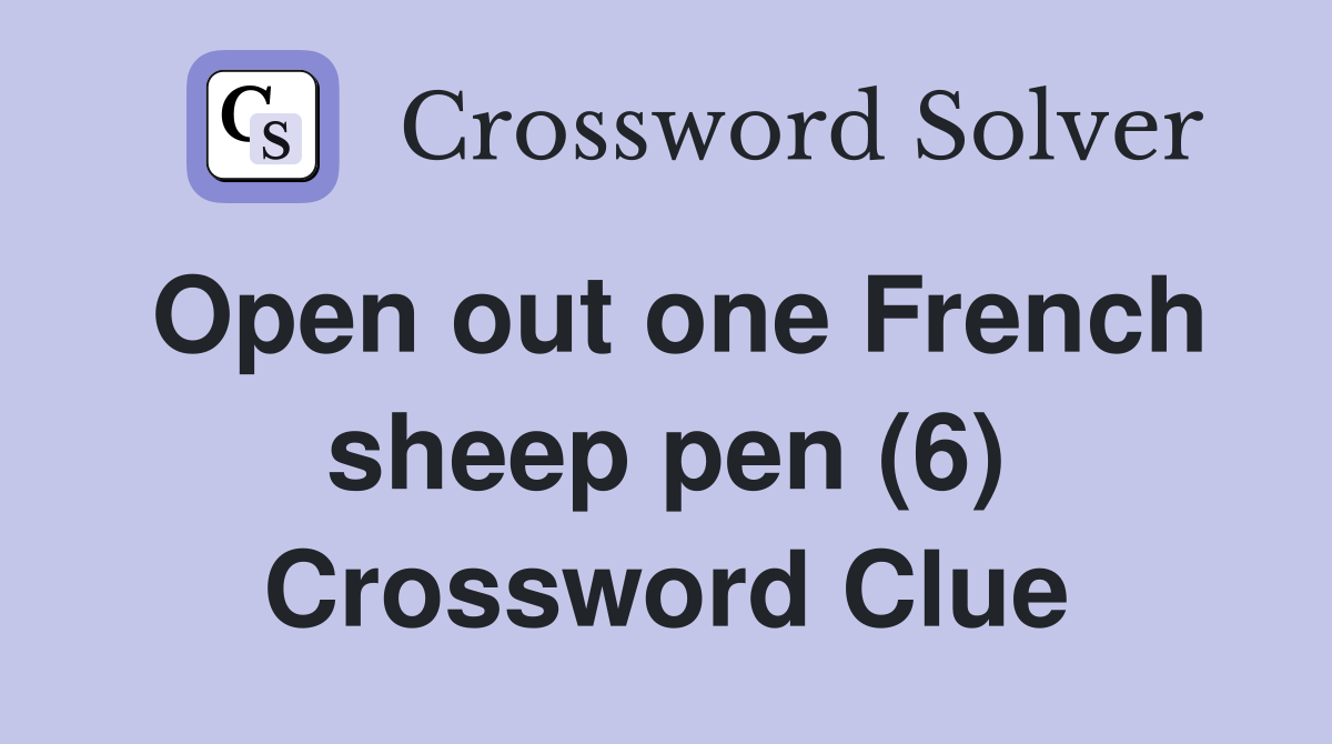 Open out one French sheep pen (6) Crossword Clue