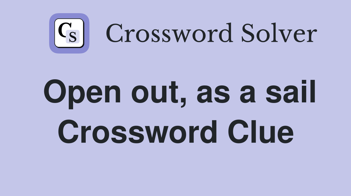 Open out, as a sail Crossword Clue