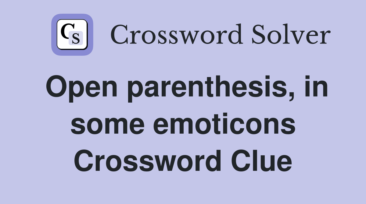 Open parenthesis, in some emoticons Crossword Clue