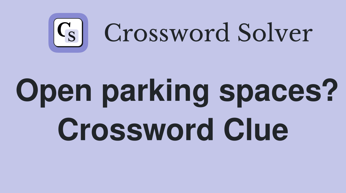 Open parking spaces? Crossword Clue