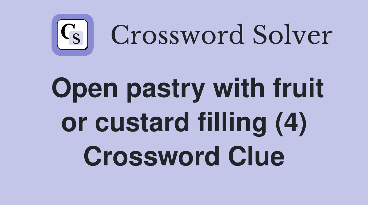 Open pastry with fruit or custard filling (4) Crossword Clue