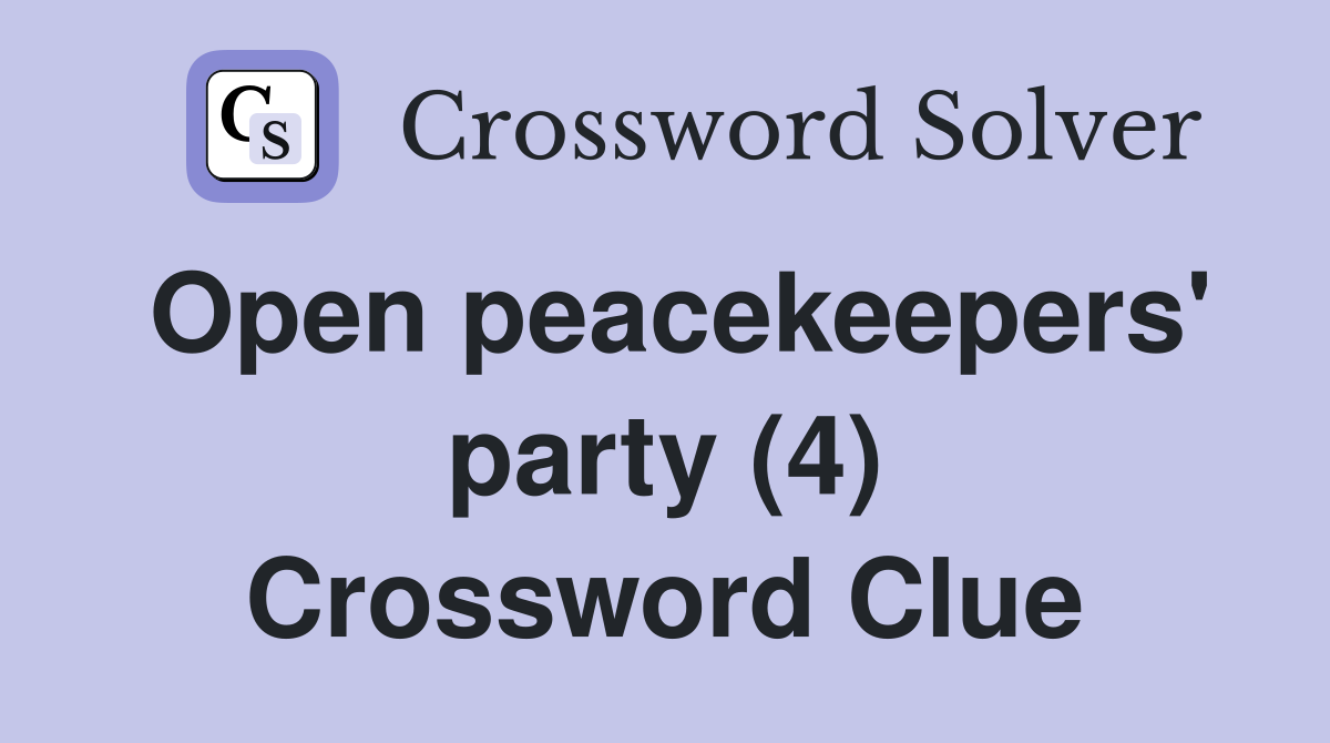 Open peacekeepers' party (4) Crossword Clue