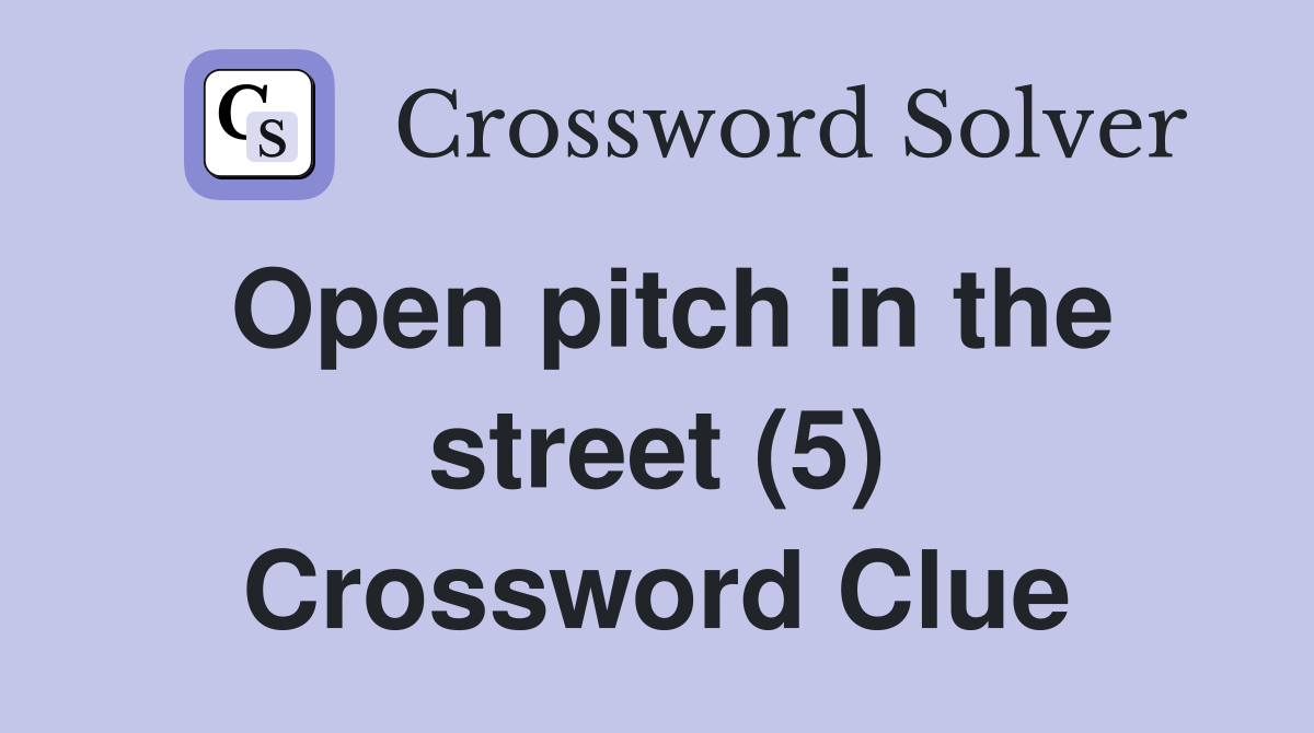 Open pitch in the street (5) Crossword Clue