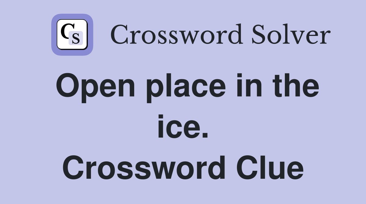 Open place in the ice. Crossword Clue