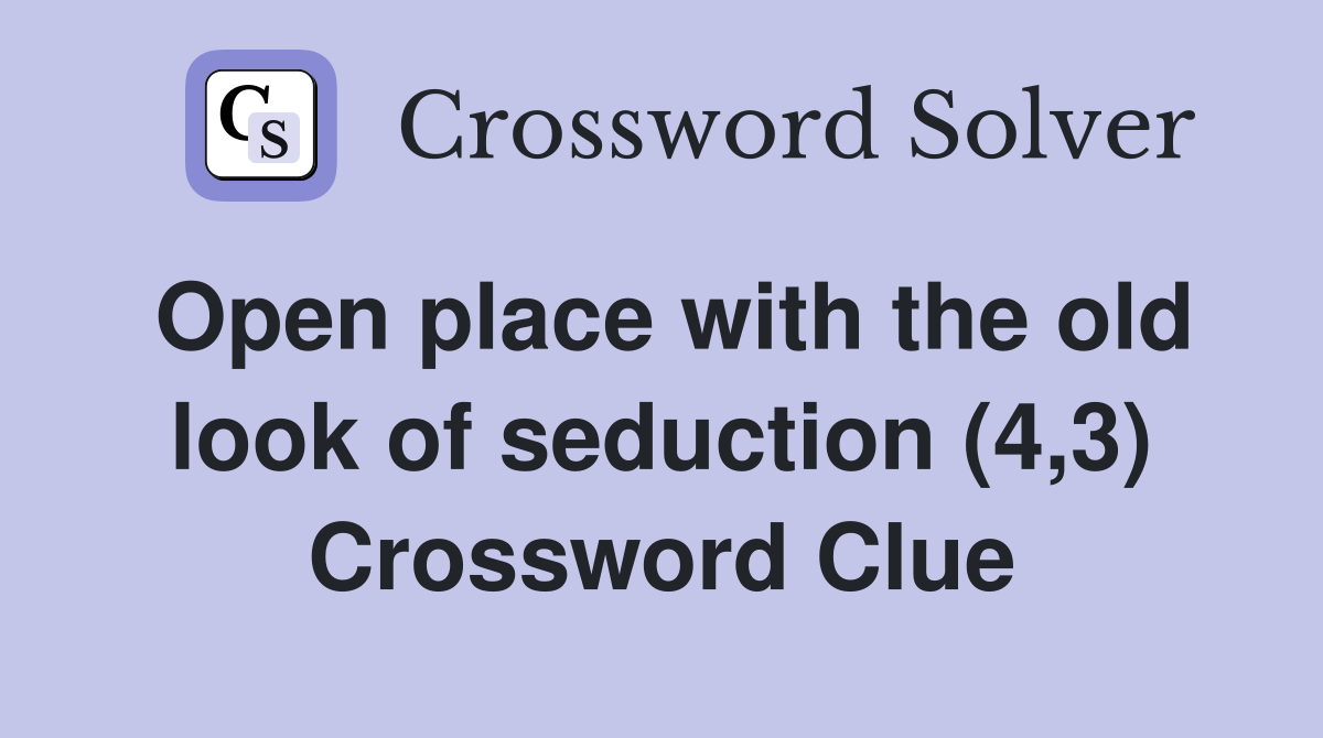 Open place with the old look of seduction (4,3) Crossword Clue