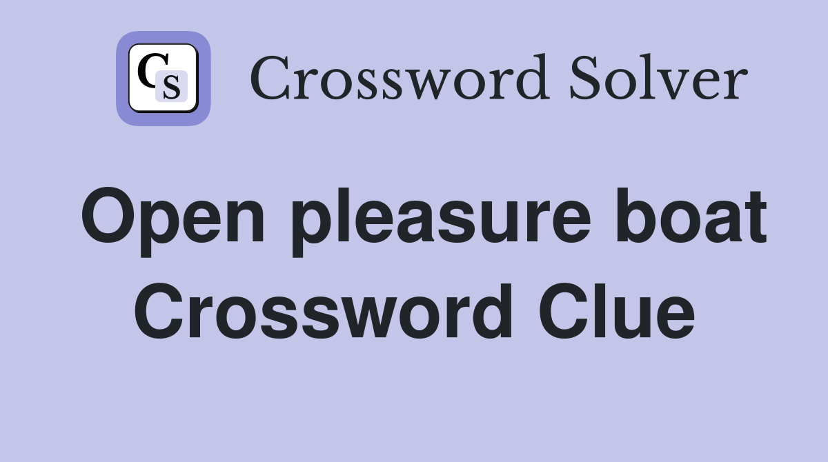 Open pleasure boat Crossword Clue