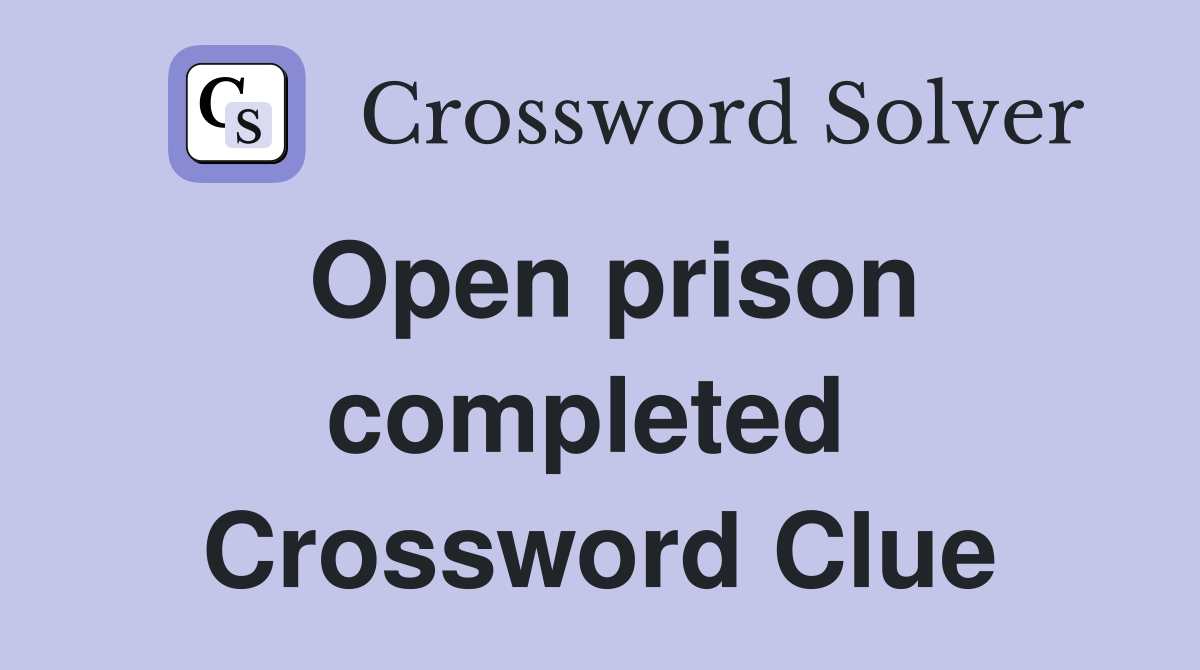 Open prison completed  Crossword Clue