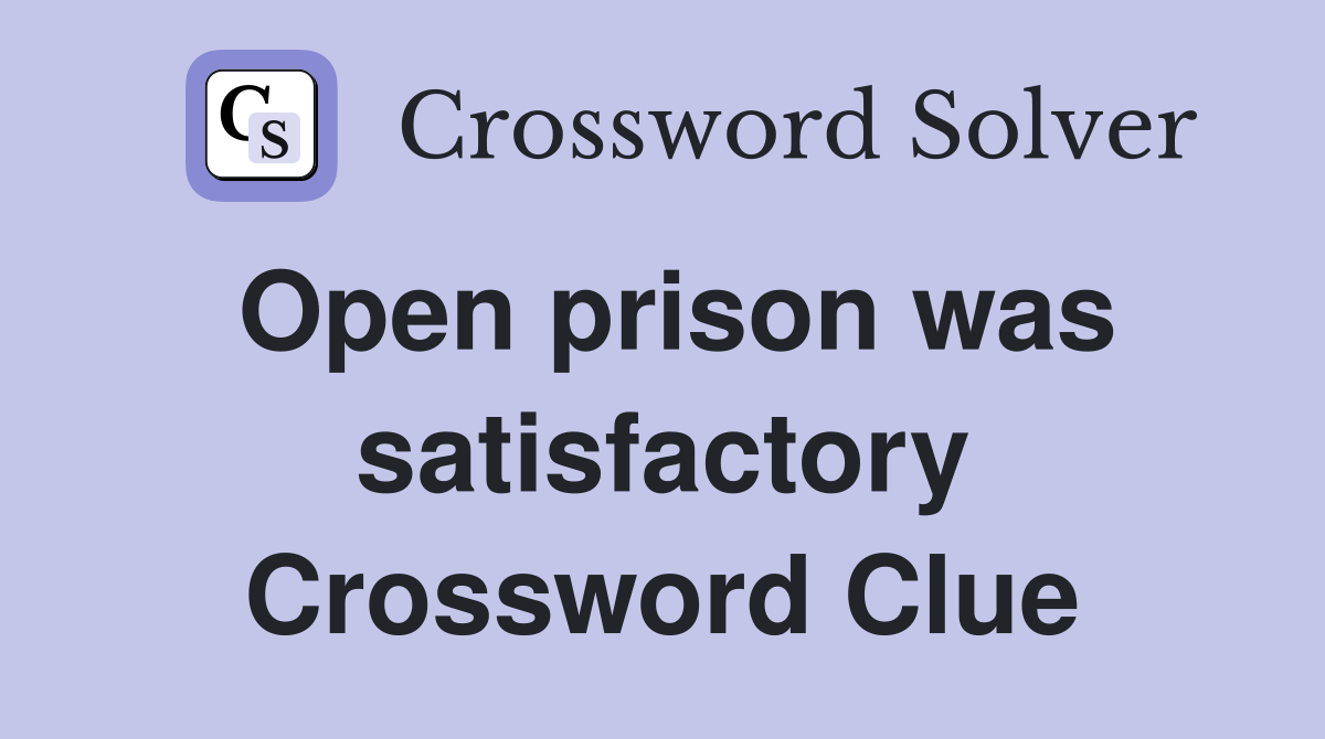 Open prison was satisfactory Crossword Clue